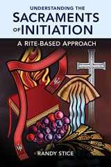9781616713133-1616713135-Understanding the Sacraments of Initiation: A Rite-Based Approach