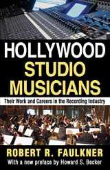 9781412852531-1412852536-Hollywood Studio Musicians: Their Work and Careers in the Recording Industry