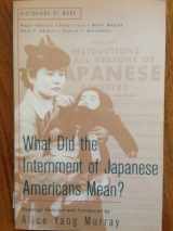 9780312208295-0312208294-What Did the Internment of Japanese Americans Mean? (Historians at Work)
