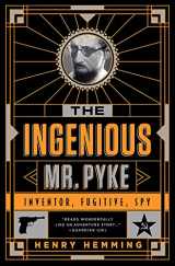 9781610395779-1610395778-The Ingenious Mr. Pyke: Inventor, Fugitive, Spy