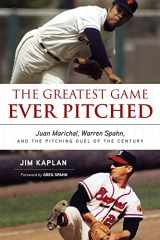 9781600788215-1600788211-The Greatest Game Ever Pitched: Juan Marichal, Warren Spahn, and the Pitching Duel of the Century