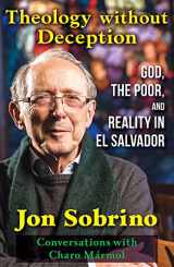 9781626985216-1626985219-Theology without Deception: God, the Poor, and Reality in El Salvador—Conversations with Charo Marmol