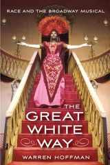 9780813563350-0813563356-The Great White Way: Race and the Broadway Musical