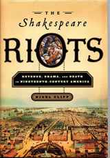 9780345486943-0345486943-The Shakespeare Riots: Revenge, Drama, and Death in Nineteenth-Century America