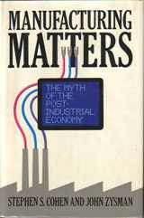 9780465043842-0465043844-Manufacturing Matters: The Myth of the Post-Industrial Economy
