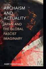 9781478025221-1478025220-Archaism and Actuality: Japan and the Global Fascist Imaginary (Theory in Forms)