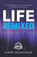 9781989756591-198975659X-Life Remixed: Looking Beyond The Dance To Face The Music