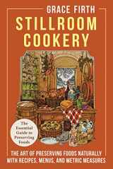 9781648371332-1648371337-Stillroom Cookery: The Art of Preserving Foods Naturally, With Recipes, Menus, and Metric Measures