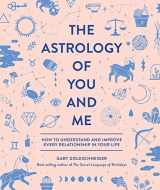 9781683690429-1683690427-The Astrology of You and Me: How to Understand and Improve Every Relationship in Your Life