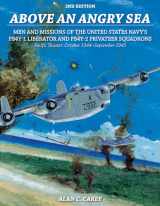 9780764353680-0764353683-Above an Angry Sea, 2nd Edition: Men and Missions of the United States Navy’s PB4Y-1 Liberator and PB4Y-2 Privateer Squadrons Pacific Theater: October 1944–September 1945