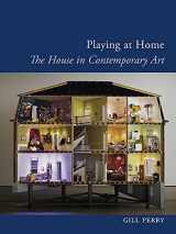 9781780231808-1780231806-Playing at Home: The House in Contemporary Art (Art Since the '80s)