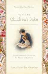 9781433580000-1433580004-For the Children's Sake: Foundations of Education for Home and School