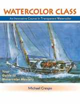 9781635616958-1635616956-Watercolor Class: An Innovative Course in Transparent Watercolor (Latest Edition)
