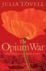 9780330537858-0330537857-The Opium War: Drugs, Dreams and the Making of China