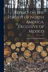 9781017211122-1017211124-Report on the Forests of North America, Exclusive of Mexico