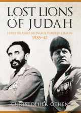 9781445659831-1445659832-Lost Lions of Judah: Haile Selassie's Mongrel Foreign Legion 1935-41