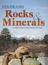 9781591932383-1591932386-Colorado Rocks & Minerals: A Field Guide to the Centennial State (Rocks & Minerals Identification Guides)