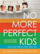 9780802411525-0802411525-No More Perfect Kids: Love Your Kids for Who They Are