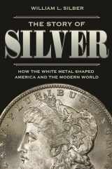 9780691175386-0691175381-The Story of Silver: How the White Metal Shaped America and the Modern World