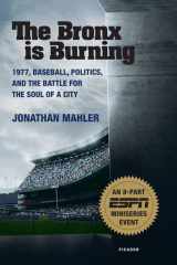 9780312427023-0312427026-The Bronx is Burning: 1977, Baseball, Politics, and the Battle for the Soul of a City