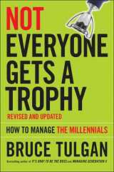 9781119190752-1119190754-Not Everyone Gets A Trophy: How to Manage the Millennials