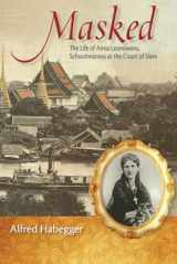 9780299298302-0299298302-Masked: The Life of Anna Leonowens, Schoolmistress at the Court of Siam (Wisconsin Studies in Autobiography)