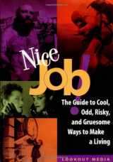 9781580080330-1580080332-Nice Job!: The Guide to Cool, Odd, Risky, and Gruesome Ways to Make a Living (Lookout Media)