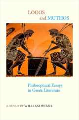 9781438427355-1438427352-Logos and Muthos: Philosophical Essays in Greek Literature (SUNY Series in Ancient Greek Philosophy)