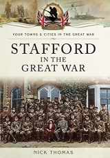 9781473860339-1473860334-Stafford in the Great War: Towns And Cities (Your Towns & Cities in the Great War)