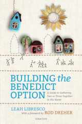 9781621642176-1621642178-Building the Benedict Option: A Guide to Gathering Two or Three Together in His Name