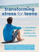 9781626251946-1626251940-Transforming Stress for Teens: The HeartMath Solution for Staying Cool Under Pressure (The Instant Help Solutions Series)