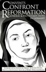 9780874627022-0874627028-Convents Confront the Reformation: Catholic and Protestant Nuns in Germany (Reformation Texts With Translation (1350-1650). Women of the Reformation, V. 1)