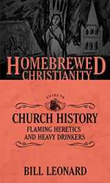 9781506405742-1506405746-The Homebrewed Christianity Guide to Church History: Flaming Heretics and Heavy Drinkers (Homebrewed Christianity, 4)