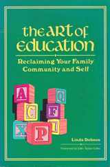 9780945097266-0945097263-The Art of Education: Reclaiming Your Family Community and Self