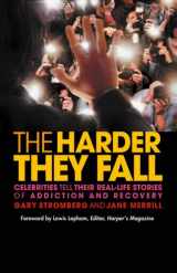 9781592851560-1592851568-The Harder They Fall: Celebrities Tell Their Stories Of Addiction And Recovery