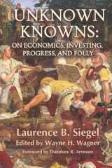 9781736148419-1736148419-Unknown Knowns: On Economics, Investing, Progress, and Folly