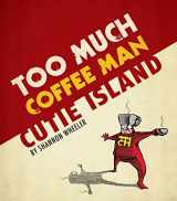 9781608860982-1608860981-Too Much Coffee Man: Cutie Island
