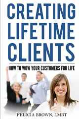 9780692567227-0692567224-Creating Lifetime Clients: How to WOW Your Customers for Life