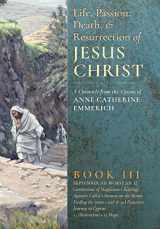 9781621381860-1621381862-The Life, Passion, Death and Resurrection of Jesus Christ, Book III