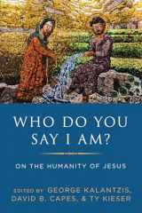 9781725262928-1725262924-Who Do You Say I Am?: On the Humanity of Jesus