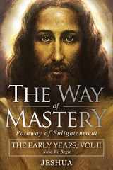 9781941489475-1941489478-The Way of Mastery, Pathway of Enlightenment: Jeshua, The Early Years: Volume II
