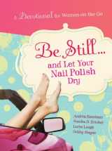 9781935416210-1935416219-Be Still and Let Your Nail Polish Dry - Devotional