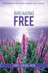 9781452533056-1452533059-Breaking Free: How Forgiveness and A Course in Miracles Can Set You Free