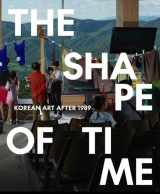 9780876333020-0876333021-The Shape of Time: Korean Art after 1989