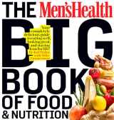 9781605293103-1605293105-The Men's Health Big Book of Food & Nutrition: Your Completely Delicious Guide to Eating Well, Looking Great, and Staying Lean for Life!