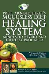 9780990656401-0990656403-Prof. Arnold Ehret's Mucusless Diet Healing System: Annotated, Revised, and Edited by Prof. Spira