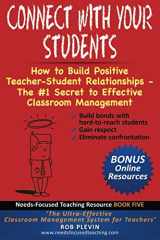9781976797286-1976797284-Connect With Your Students: How to Build Positive Teacher-Student Relationships - The #1 Secret to Effective Classroom Management (Needs-Focused Teaching Resource)