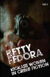 9781979994637-1979994633-Betty Fedora Issue 4: Kickass Women in Crime Fiction