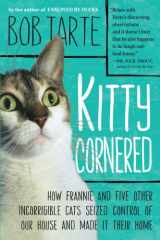 9781565129993-1565129997-Kitty Cornered: How Frannie and Five Other Incorrigible Cats Seized Control of Our House and Made It Their Home