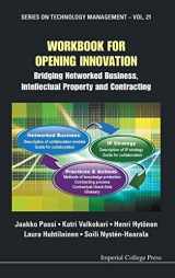 9781848169609-1848169604-WORKBOOK FOR OPENING INNOVATION: BRIDGING NETWORKED BUSINESS, INTELLECTUAL PROPERTY AND CONTRACTING (Technology Management)